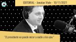 Editorial de Jonatan Viale: “El Presidente nos decepcionó pero la responsable de tanto daño es la Jefa”, en “Pan y circo” – 10/11/21